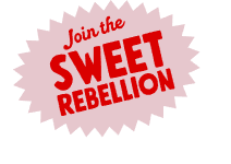 Join the Sweet Rebellion